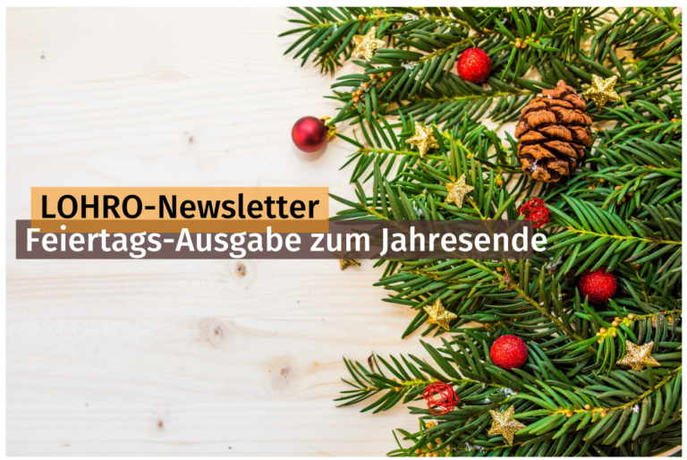 geschmückte Tannenzweige auf weißem Hintergrund. Darauf die Schrift LOHRO-Newsletter. Feiertags-Ausgabe zum Jahresende